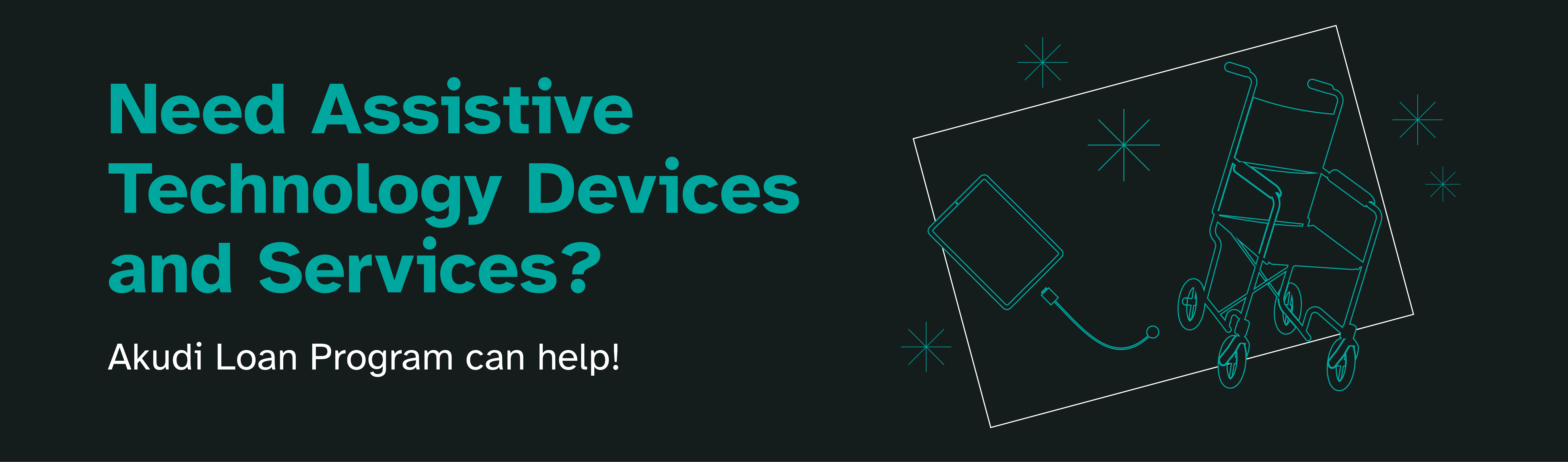 Need Assistive Technology Devices and Services? Akudi loan program can help.